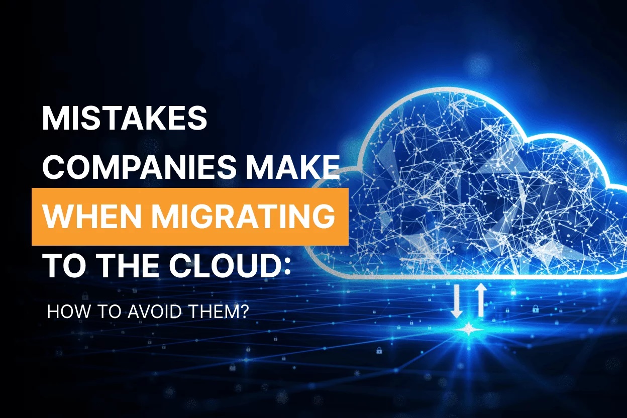 Top 10 Mistakes Companies Make When Migrating to the Cloud: How to Avoid Them? 